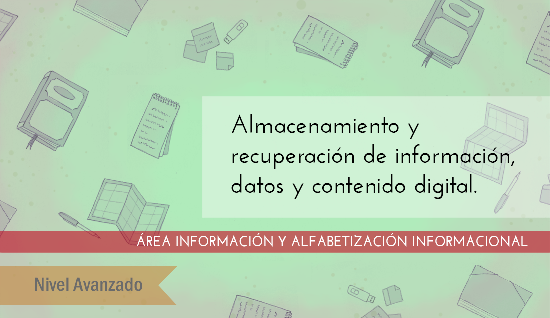 FDCD. Información y Alfabetización informacional. Almacenamiento y recuperación de información, datos y contenido digital. (Nivel AVANZADO) (2021) AlmacenamientoAvanzado