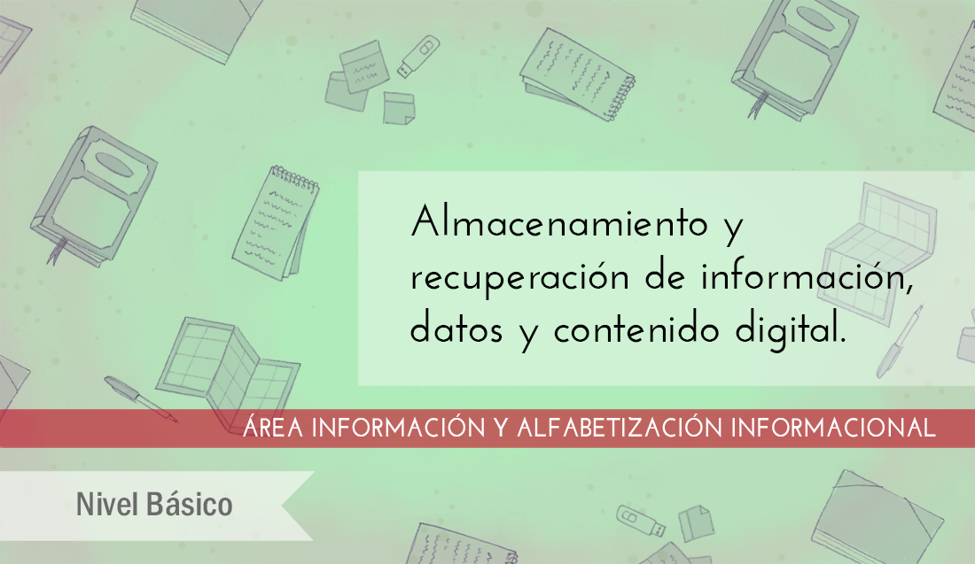 FDCD. Información y Alfabetización informacional. Almacenamiento y recuperación de información, datos y contenido digital. (Nivel BÁSICO) (2021)  AlmacenamientoBasico